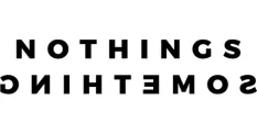 Nothings Something